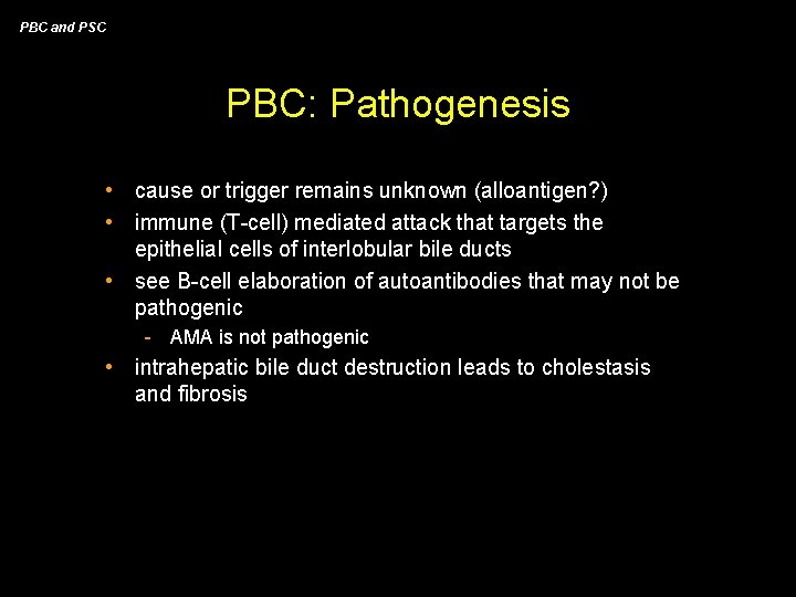 PBC and PSC PBC: Pathogenesis • cause or trigger remains unknown (alloantigen? ) •