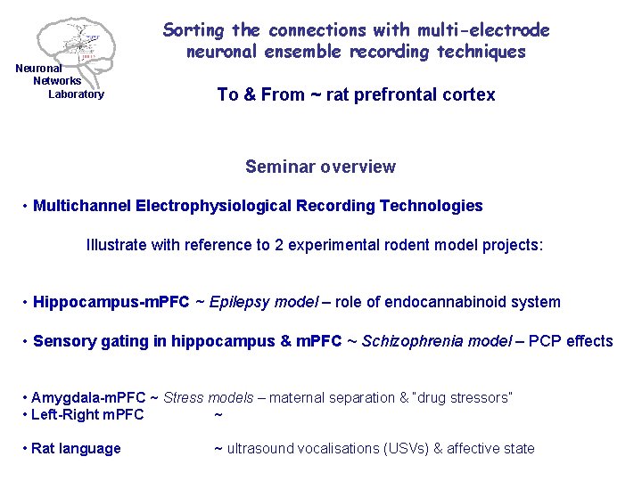 Neuronal Networks Laboratory Sorting the connections with multi-electrode neuronal ensemble recording techniques To &