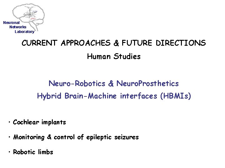 Neuronal Networks Laboratory CURRENT APPROACHES & FUTURE DIRECTIONS Human Studies Neuro-Robotics & Neuro. Prosthetics