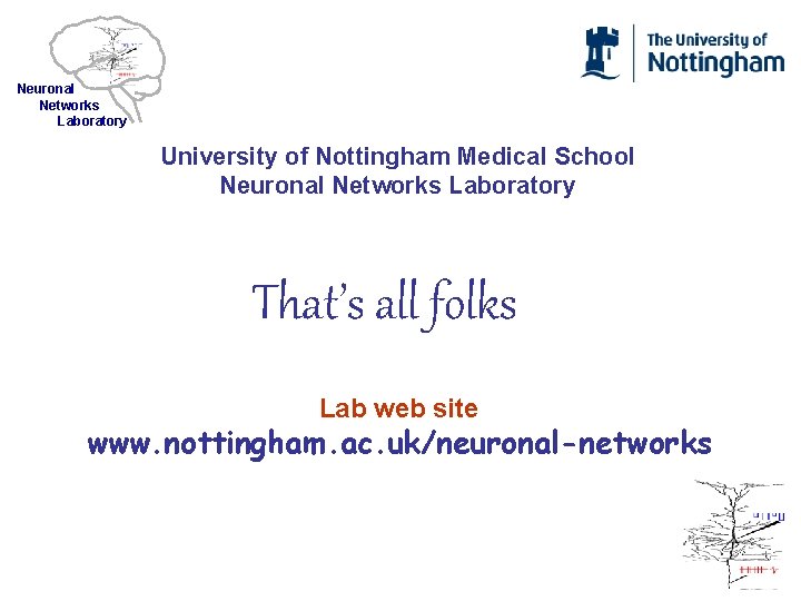 Neuronal Networks Laboratory University of Nottingham Medical School Neuronal Networks Laboratory That’s all folks