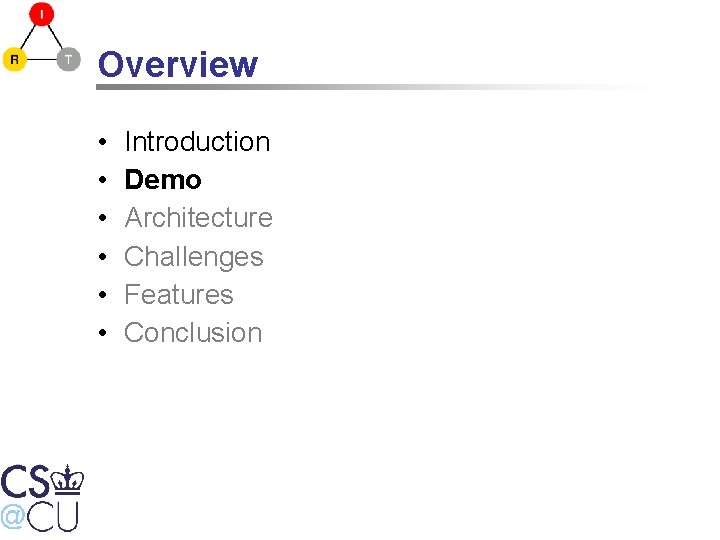 Overview • • • Introduction Demo Architecture Challenges Features Conclusion 