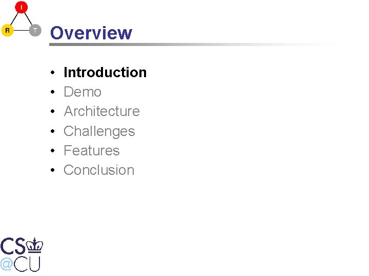 Overview • • • Introduction Demo Architecture Challenges Features Conclusion 