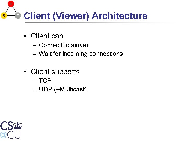 Client (Viewer) Architecture • Client can – Connect to server – Wait for incoming