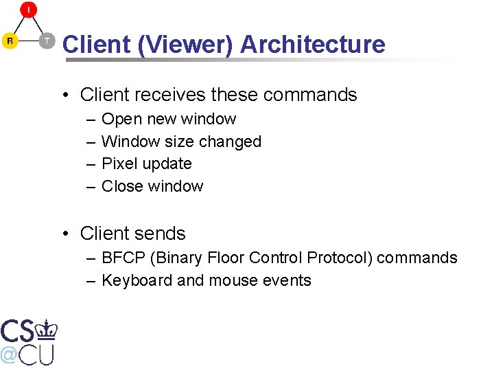 Client (Viewer) Architecture • Client receives these commands – – Open new window Window