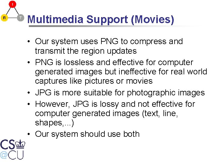 Multimedia Support (Movies) • Our system uses PNG to compress and transmit the region