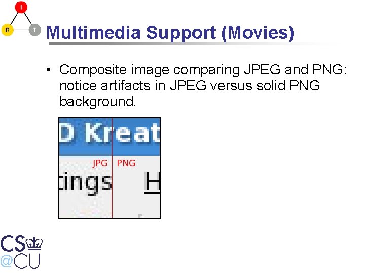 Multimedia Support (Movies) • Composite image comparing JPEG and PNG: notice artifacts in JPEG