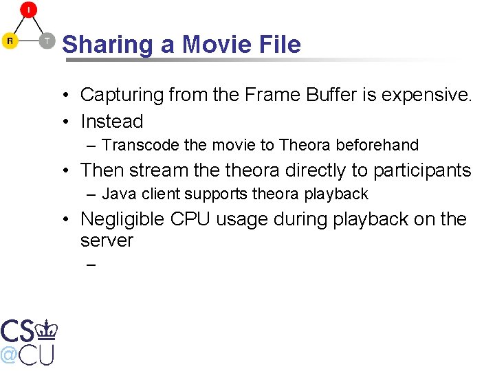 Sharing a Movie File • Capturing from the Frame Buffer is expensive. • Instead
