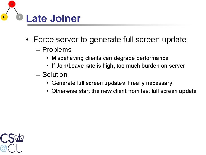 Late Joiner • Force server to generate full screen update – Problems • Misbehaving