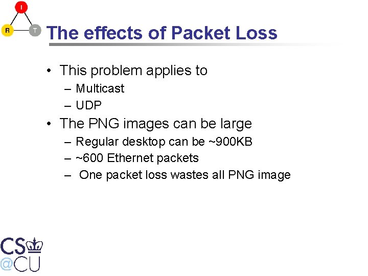 The effects of Packet Loss • This problem applies to – Multicast – UDP