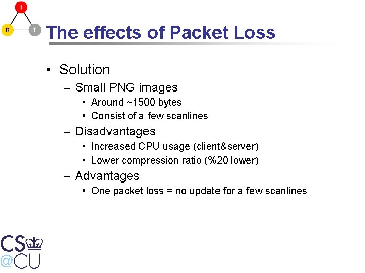 The effects of Packet Loss • Solution – Small PNG images • Around ~1500
