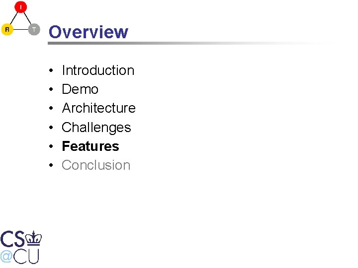 Overview • • • Introduction Demo Architecture Challenges Features Conclusion 