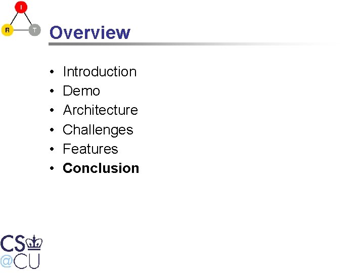 Overview • • • Introduction Demo Architecture Challenges Features Conclusion 