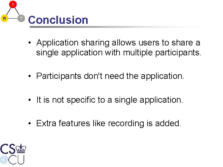 Conclusion • Application sharing allows users to share a single application with multiple participants.