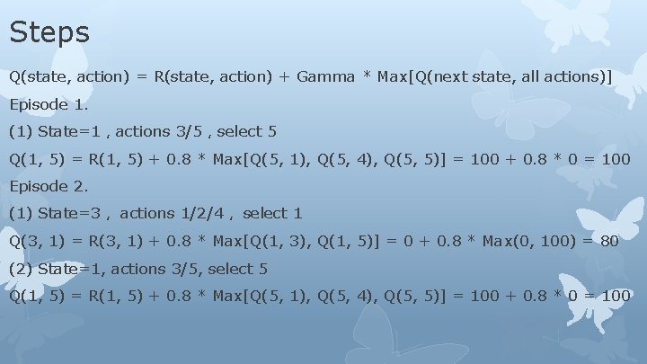 Steps Q(state, action) = R(state, action) + Gamma * Max[Q(next state, all actions)] Episode