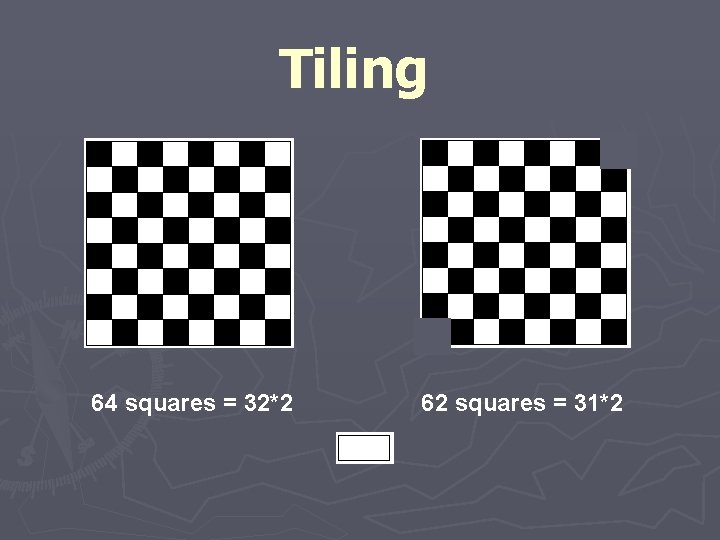Tiling 64 squares = 32*2 62 squares = 31*2 