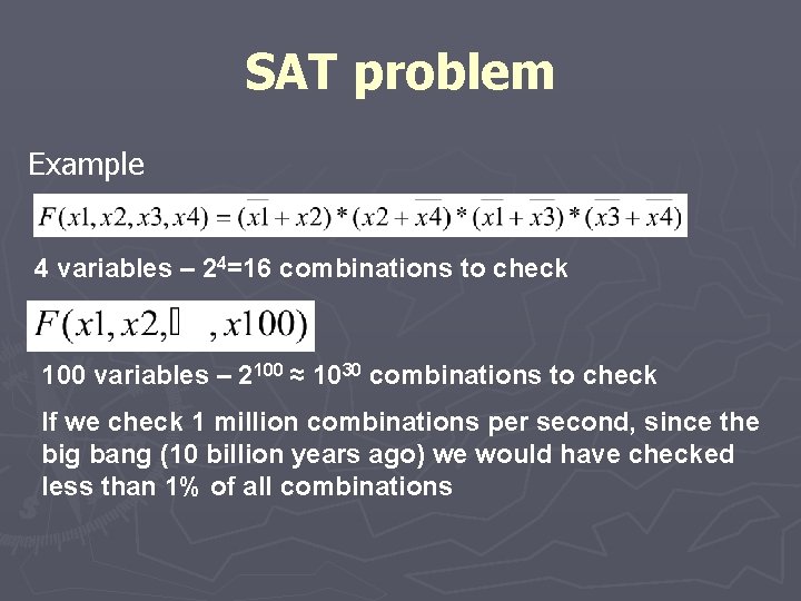 SAT problem Example 4 variables – 24=16 combinations to check 100 variables – 2100