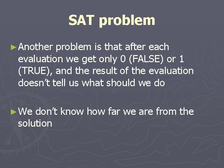 SAT problem ► Another problem is that after each evaluation we get only 0