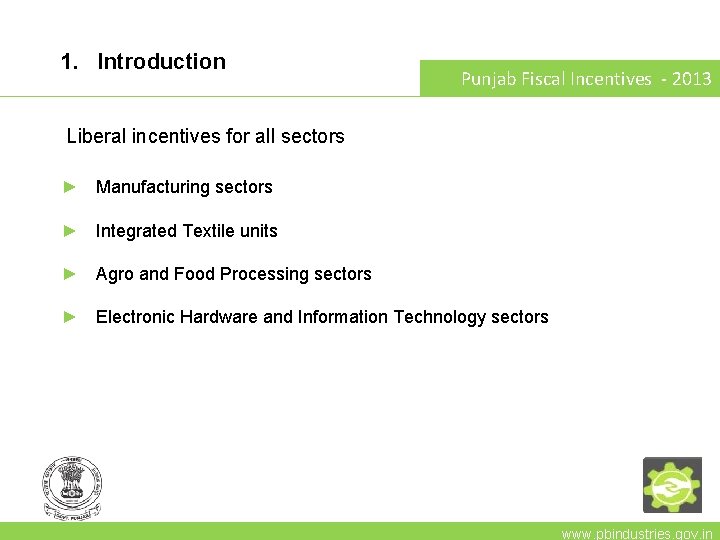 1. Introduction Punjab Fiscal Incentives - 2013 Liberal incentives for all sectors ► Manufacturing