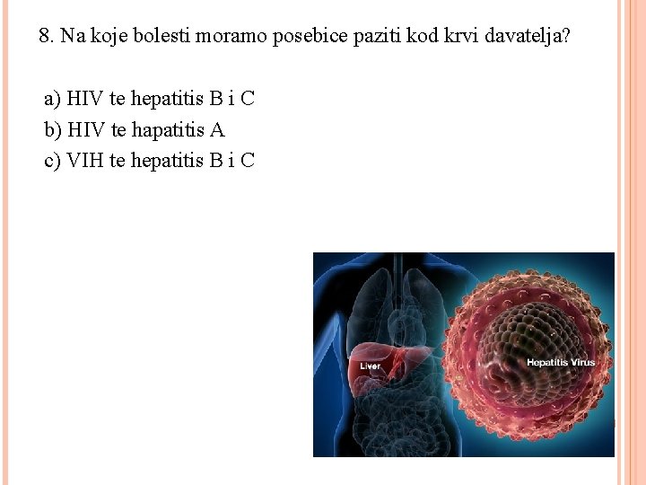 8. Na koje bolesti moramo posebice paziti kod krvi davatelja? a) HIV te hepatitis