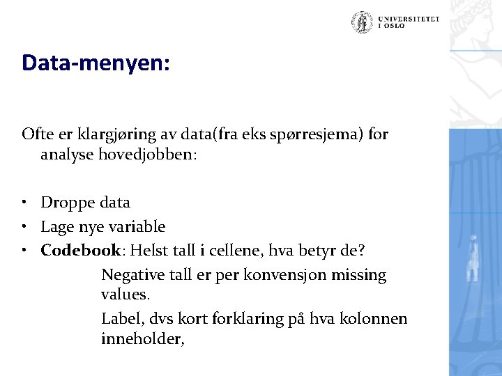 Data-menyen: Ofte er klargjøring av data(fra eks spørresjema) for analyse hovedjobben: • Droppe data