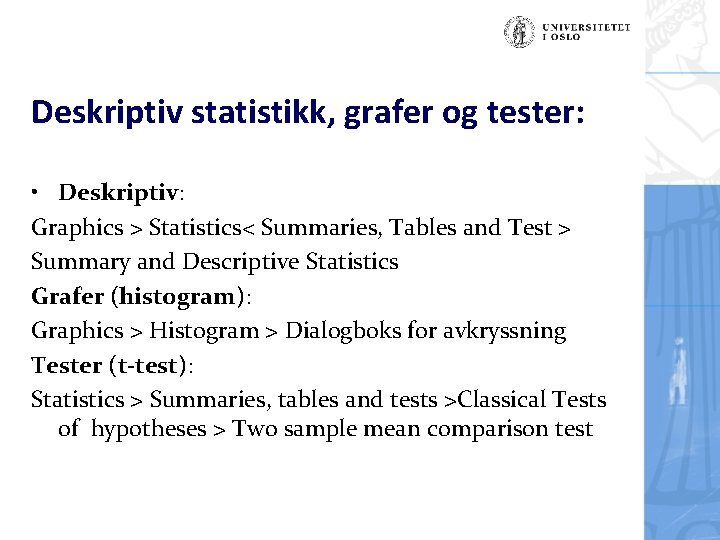 Deskriptiv statistikk, grafer og tester: • Deskriptiv: Graphics > Statistics< Summaries, Tables and Test