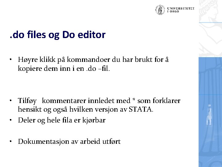 . do files og Do editor • Høyre klikk på kommandoer du har brukt