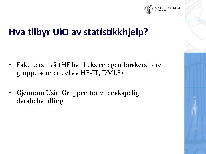 Hva tilbyr Ui. O av statistikkhjelp? • Fakultetsnivå (HF har f. eks en egen