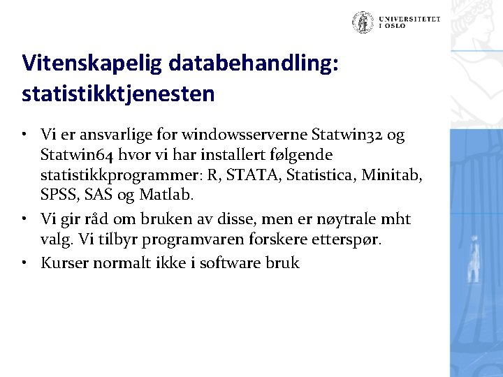 Vitenskapelig databehandling: statistikktjenesten • Vi er ansvarlige for windowsserverne Statwin 32 og Statwin 64