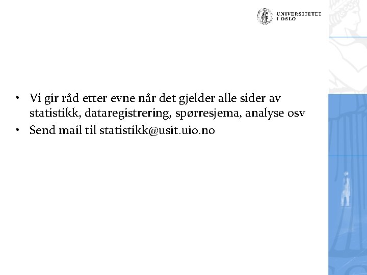  • Vi gir råd etter evne når det gjelder alle sider av statistikk,