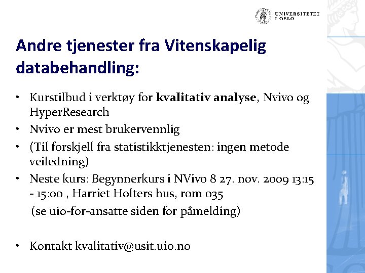 Andre tjenester fra Vitenskapelig databehandling: • Kurstilbud i verktøy for kvalitativ analyse, Nvivo og