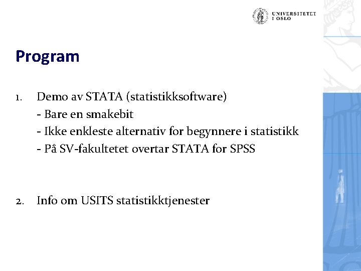 Program 1. Demo av STATA (statistikksoftware) - Bare en smakebit - Ikke enkleste alternativ