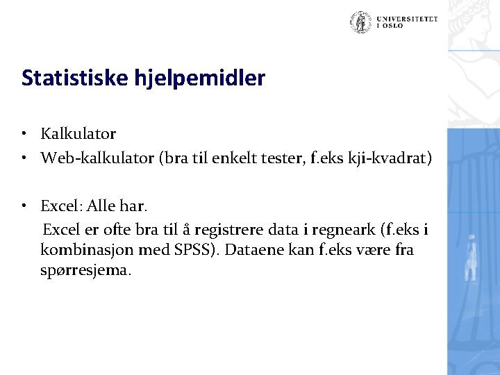 Statistiske hjelpemidler • Kalkulator • Web-kalkulator (bra til enkelt tester, f. eks kji-kvadrat) •