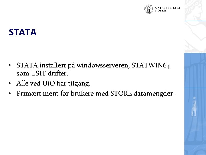 STATA • STATA installert på windowsserveren, STATWIN 64 som USIT drifter. • Alle ved