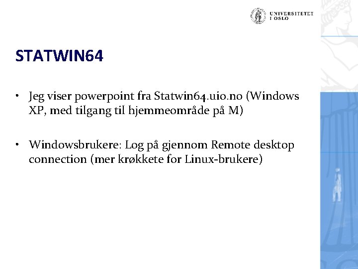 STATWIN 64 • Jeg viser powerpoint fra Statwin 64. uio. no (Windows XP, med