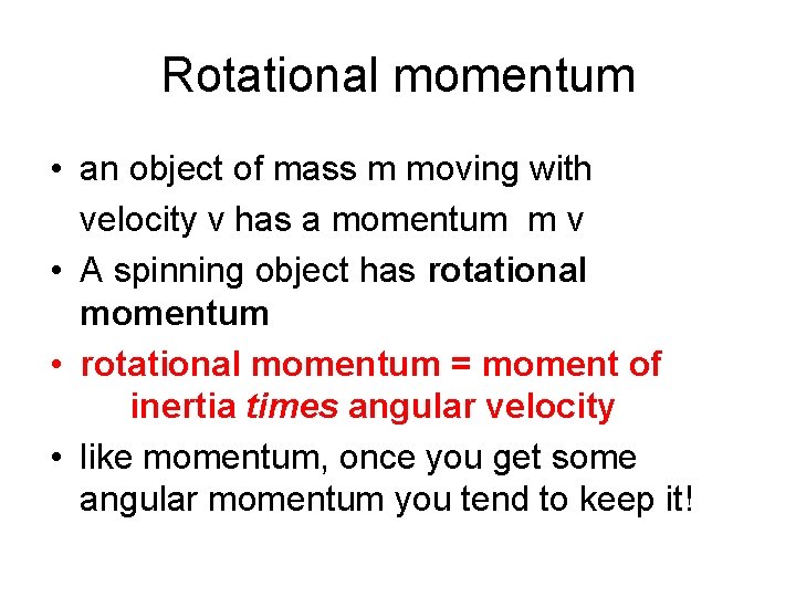 Rotational momentum • an object of mass m moving with velocity v has a