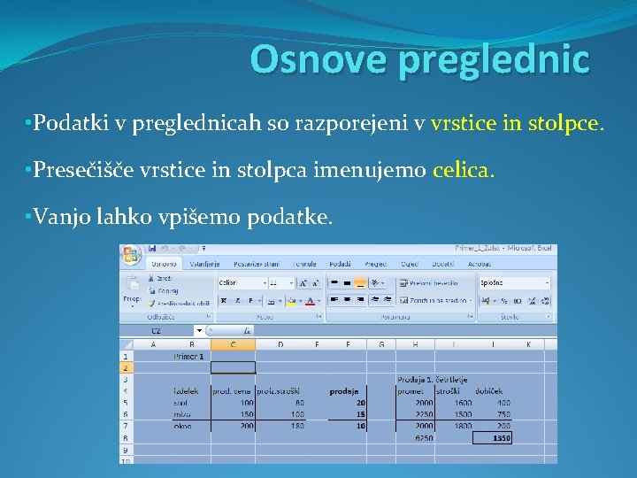 Osnove preglednic • Podatki v preglednicah so razporejeni v vrstice in stolpce. • Presečišče Osnove preglednic • Podatki v preglednicah so razporejeni v vrstice in stolpce. • Presečišče