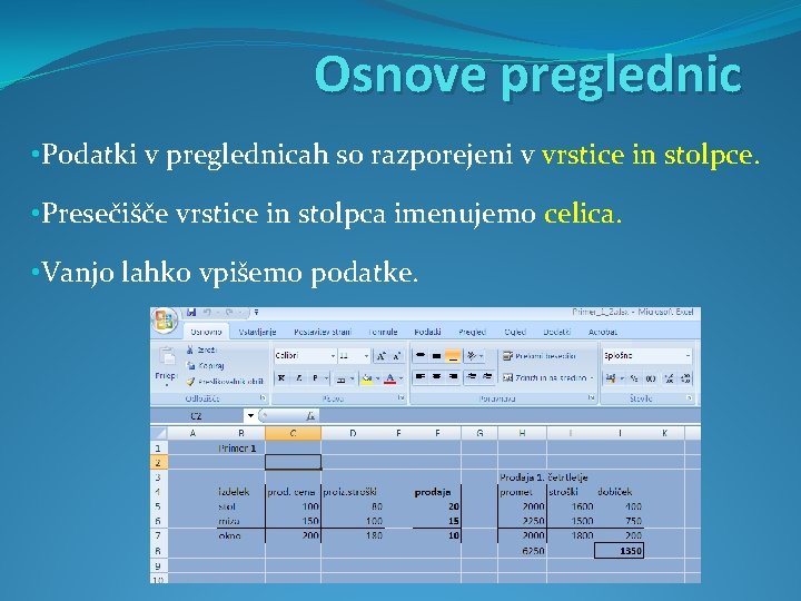 Osnove preglednic • Podatki v preglednicah so razporejeni v vrstice in stolpce. • Presečišče