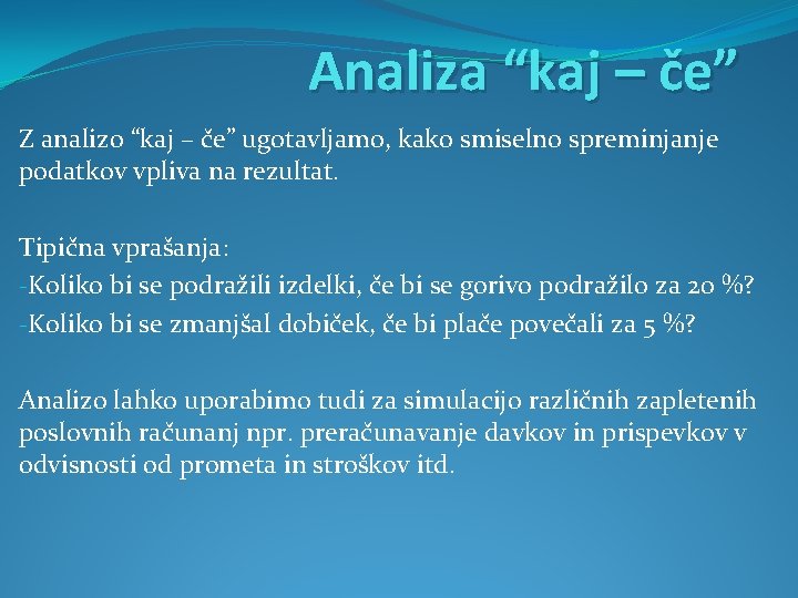 Analiza “kaj – če” Z analizo “kaj – če” ugotavljamo, kako smiselno spreminjanje podatkov Analiza “kaj – če” Z analizo “kaj – če” ugotavljamo, kako smiselno spreminjanje podatkov