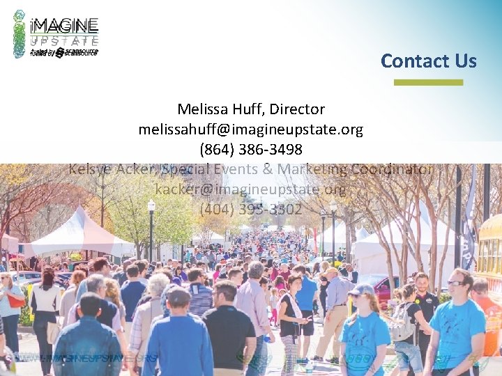 Contact Us Melissa Huff, Director melissahuff@imagineupstate. org (864) 386 -3498 Kelsye Acker, Special Events