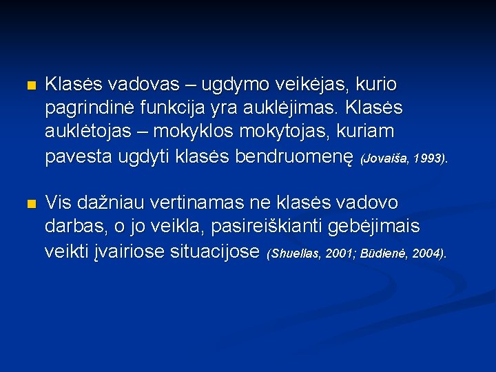 n Klasės vadovas – ugdymo veikėjas, kurio pagrindinė funkcija yra auklėjimas. Klasės auklėtojas –