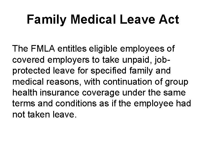 Family Medical Leave Act The FMLA entitles eligible employees of covered employers to take
