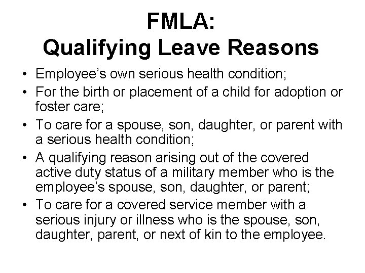 FMLA: Qualifying Leave Reasons • Employee’s own serious health condition; • For the birth