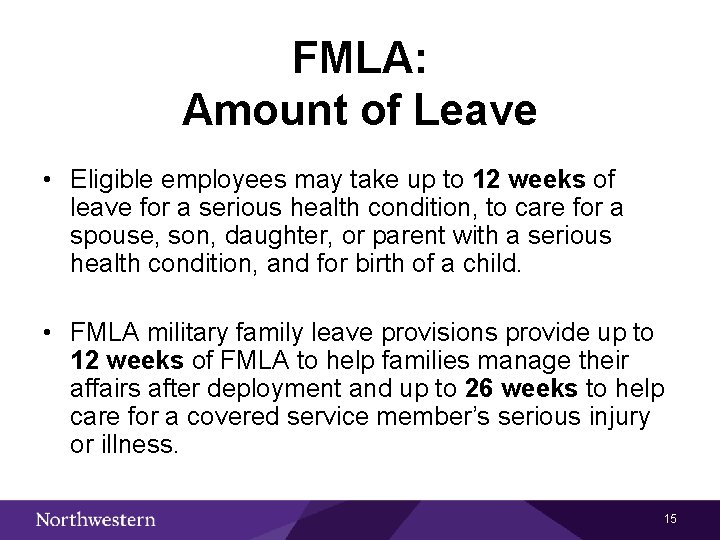 FMLA: Amount of Leave • Eligible employees may take up to 12 weeks of