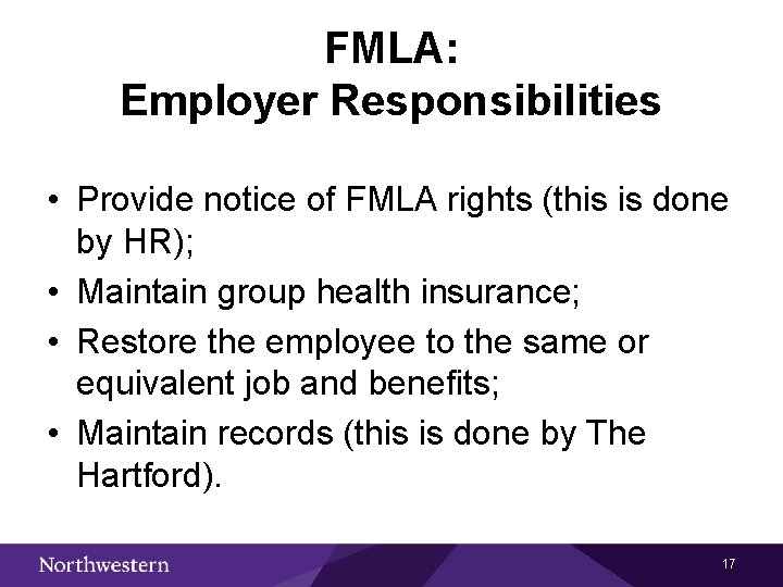 FMLA: Employer Responsibilities • Provide notice of FMLA rights (this is done by HR);