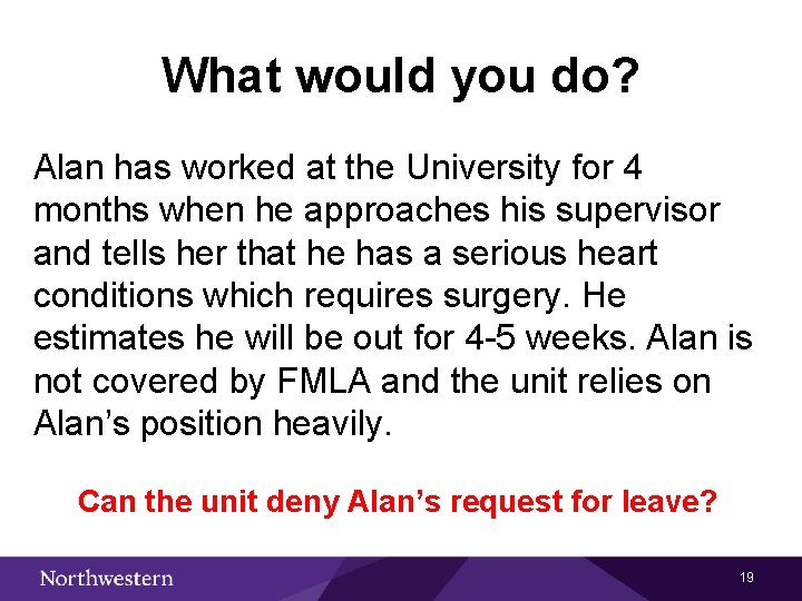 What would you do? Alan has worked at the University for 4 months when