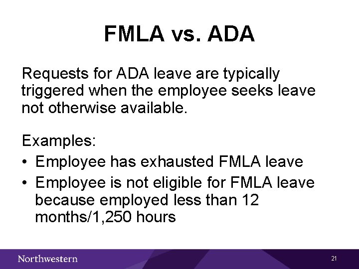FMLA vs. ADA Requests for ADA leave are typically triggered when the employee seeks