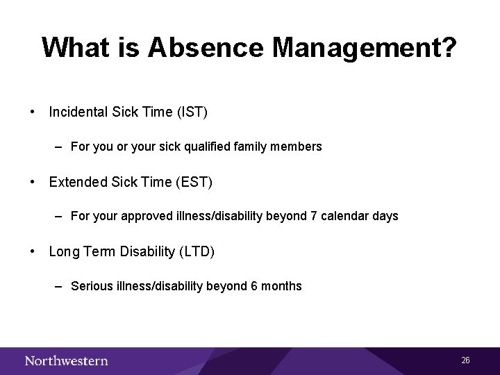 What is Absence Management? • Incidental Sick Time (IST) – For your sick qualified