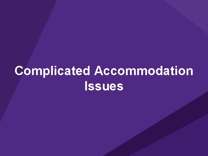 Complicated Accommodation Issues 