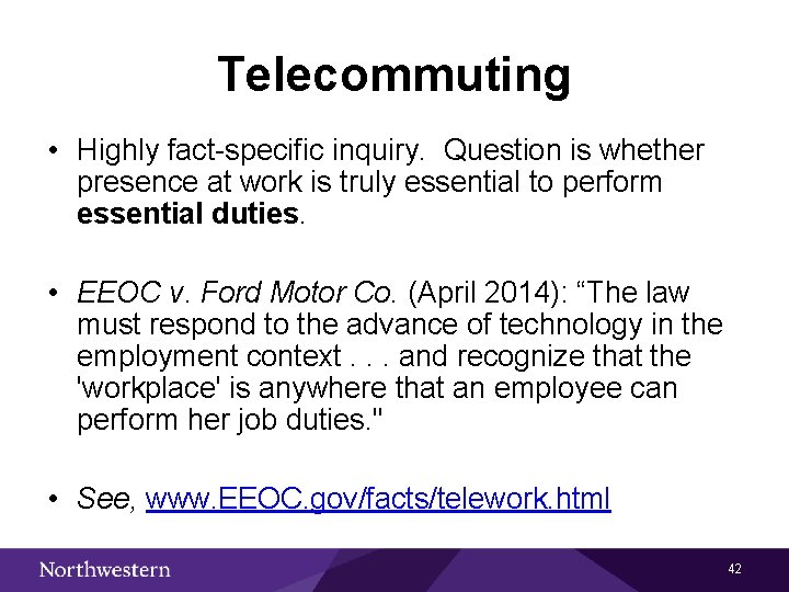 Telecommuting • Highly fact-specific inquiry. Question is whether presence at work is truly essential