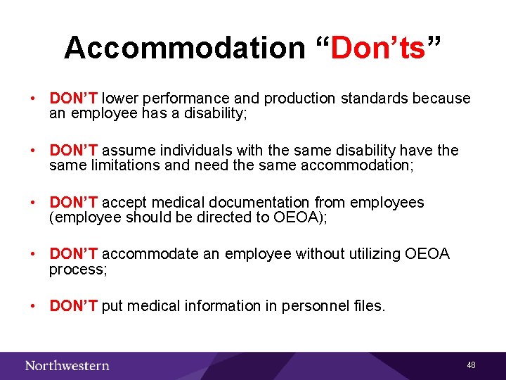 Accommodation “Don’ts” • DON’T lower performance and production standards because an employee has a